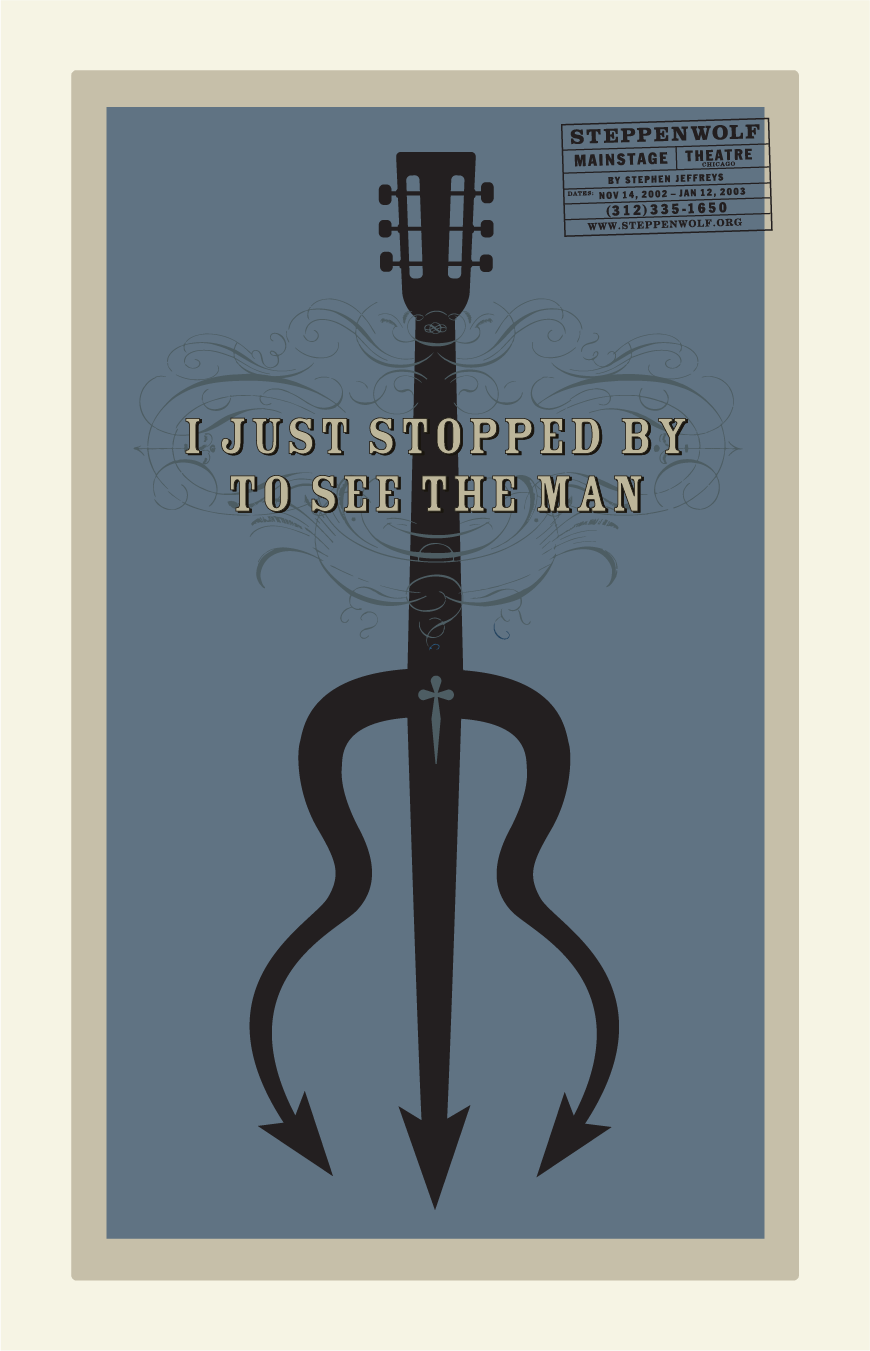 Steppenwolf Theater poster design Stopped by to see the man